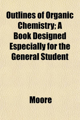 Book cover for Outlines of Organic Chemistry; A Book Designed Especially for the General Student