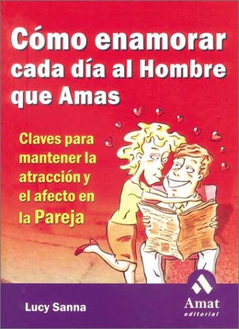 Book cover for Como Enamorar Cada Dia al Hombre Que Amas