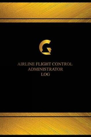 Cover of Airline Flight Control Administrator Log (Log Book, Journal - 125 pgs, 8.5 X 11