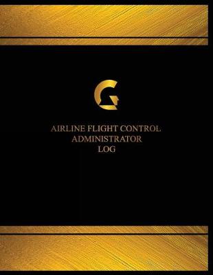 Cover of Airline Flight Control Administrator Log (Log Book, Journal - 125 pgs, 8.5 X 11