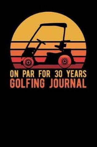 Cover of On Par For 30 Years Golfing Journal