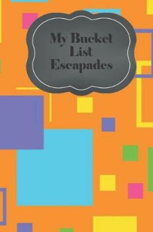 Cover of My Bucket List Escapades