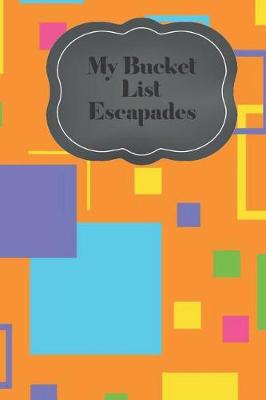 Book cover for My Bucket List Escapades