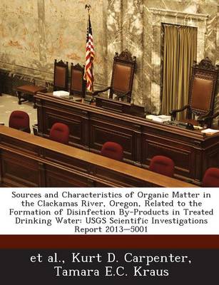 Book cover for Sources and Characteristics of Organic Matter in the Clackamas River, Oregon, Related to the Formation of Disinfection By-Products in Treated Drinking Water