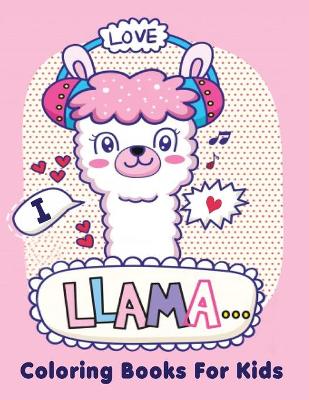 Book cover for I Love Llama Coloring Books For Kids