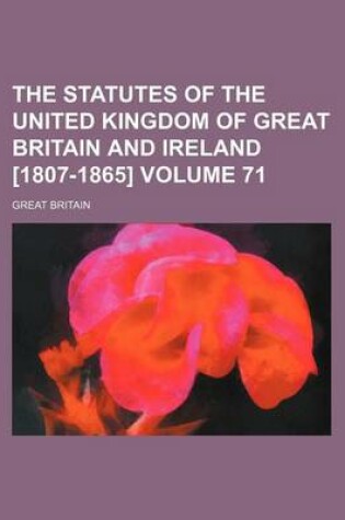 Cover of The Statutes of the United Kingdom of Great Britain and Ireland [1807-1865] Volume 71