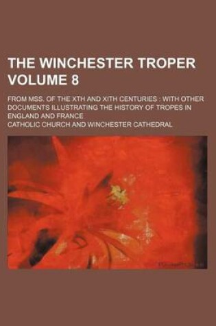 Cover of The Winchester Troper Volume 8; From Mss. of the Xth and Xith Centuries with Other Documents Illustrating the History of Tropes in England and France