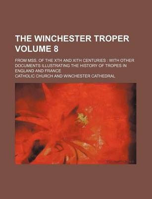 Book cover for The Winchester Troper Volume 8; From Mss. of the Xth and Xith Centuries with Other Documents Illustrating the History of Tropes in England and France