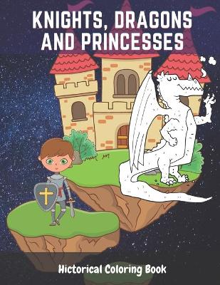 Book cover for Knights, Dragons and Princesses Historical Coloring Book