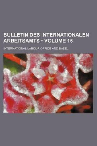 Cover of Bulletin Des Internationalen Arbeitsamts (Volume 15)