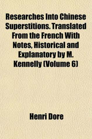 Cover of Researches Into Chinese Superstitions. Translated from the French with Notes, Historical and Explanatory by M. Kennelly (Volume 6)