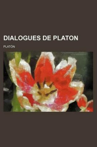 Cover of Dialogues de Platon; Dialogues Socratiques Protagoras Premier Hippias Menexeme Ion Lysis Phedre