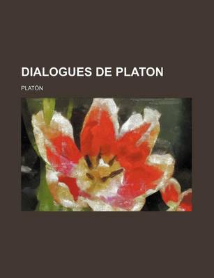 Book cover for Dialogues de Platon; Dialogues Socratiques Protagoras Premier Hippias Menexeme Ion Lysis Phedre