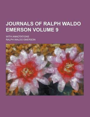 Book cover for Journals of Ralph Waldo Emerson; With Annotations Volume 9