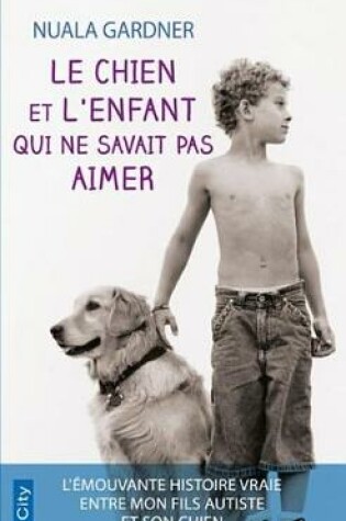 Cover of Le Chien Et L'Enfant Qui Ne Savait Pas Aimer