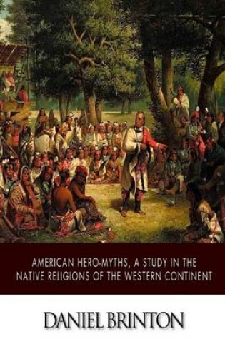 Cover of American Hero-Myths, A Study in the Native Religions of the Western Continent