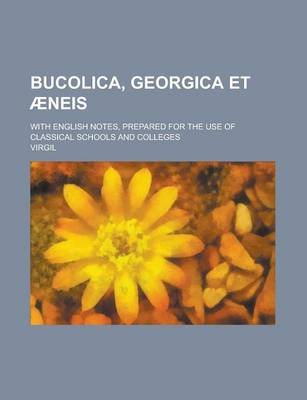 Book cover for Bucolica, Georgica Et Aeneis; With English Notes, Prepared for the Use of Classical Schools and Colleges