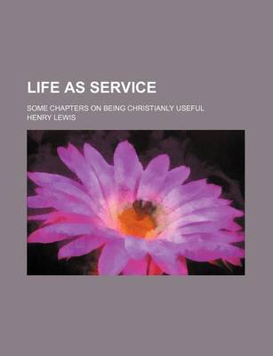 Book cover for Life as Service; Some Chapters on Being Christianly Useful