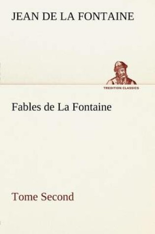 Cover of Fables de La Fontaine Tome Second