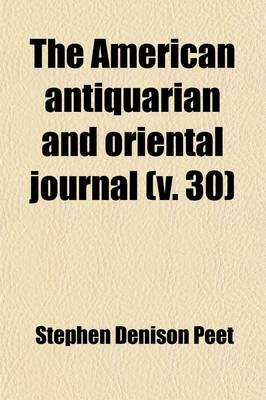 Book cover for The American Antiquarian and Oriental Journal (Volume 30)