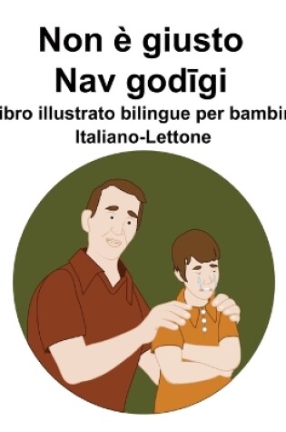 Cover of Italiano-Lettone Non è giusto / Nav godīgi Libro illustrato bilingue per bambini