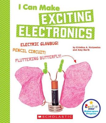 Book cover for I Can Make Exciting Electronics (Rookie Star: Makerspace Projects)