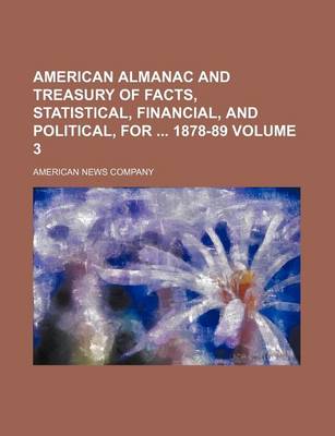 Book cover for American Almanac and Treasury of Facts, Statistical, Financial, and Political, for 1878-89 Volume 3