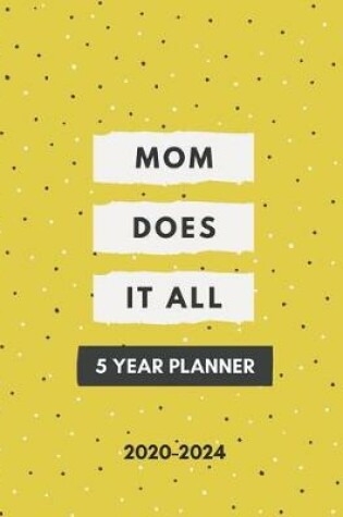 Cover of 2020-2024 Five Year Planner Mom Does It All
