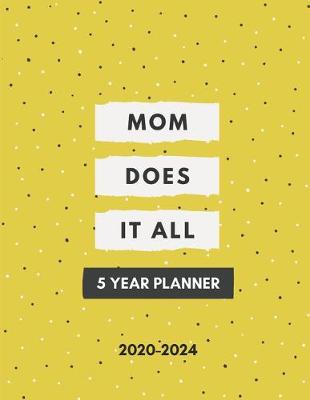 Book cover for 2020-2024 Five Year Planner Mom Does It All