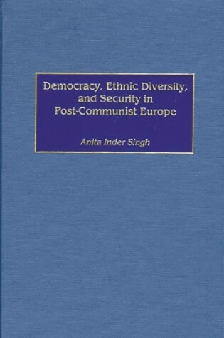 Cover of Democracy, Ethnic Diversity, and Security in Post-Communist Europe