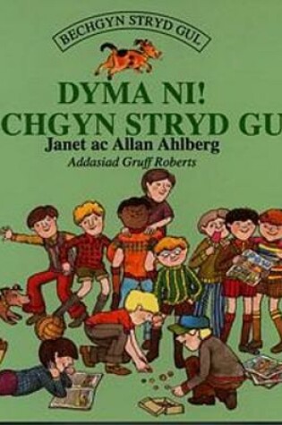 Cover of Cyfres Bechgyn Stryd Gul: Dyma Ni! Bechgyn Stryd Gul