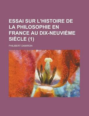 Book cover for Essai Sur L'Histoire de La Philosophie En France Au Dix-Neuvieme Siecle (1)