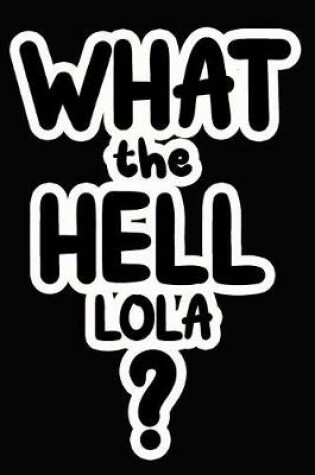 Cover of What the Hell Lola?