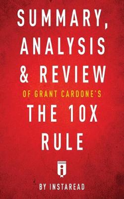 Book cover for Summary, Analysis & Review of Grant Cardone's The 10X Rule by Instaread