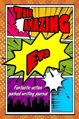 Book cover for The Amazing Eva Fantastic Action Packed Writing Journal