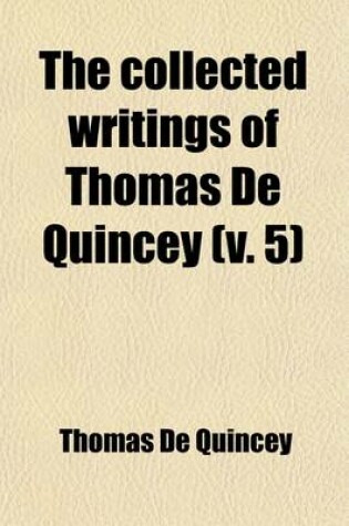 Cover of The Collected Writings of Thomas de Quincey (Volume 5)