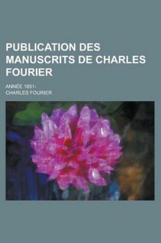 Cover of Publication Des Manuscrits de Charles Fourier; Annee 1851-