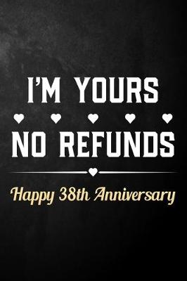 Book cover for I'm Yours No Refunds Happy 38th Anniversary