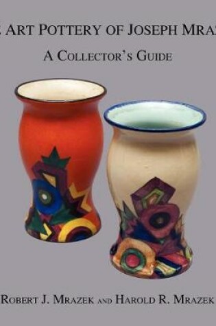 Cover of The Art Pottery of Joseph Mrazek