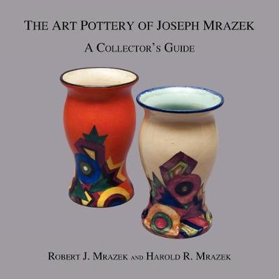 Book cover for The Art Pottery of Joseph Mrazek