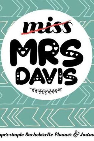 Cover of Miss Mrs Davis Super-Simple Bachelorette Planner & Journal