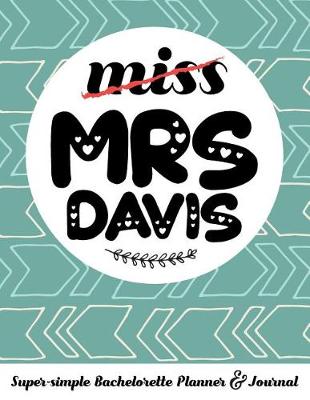 Book cover for Miss Mrs Davis Super-Simple Bachelorette Planner & Journal