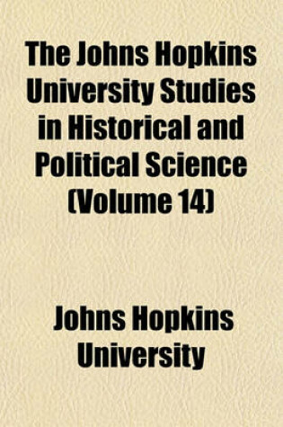 Cover of The Johns Hopkins University Studies in Historical and Political Science (Volume 14)