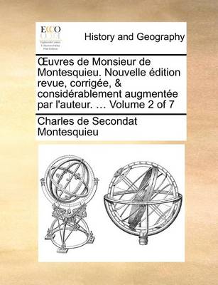 Book cover for Uvres de Monsieur de Montesquieu. Nouvelle Edition Revue, Corrigee, & Considerablement Augmentee Par L'Auteur. ... Volume 2 of 7