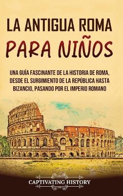 Book cover for La antigua Roma para ni�os