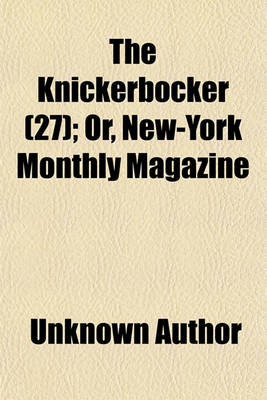 Book cover for The Knickerbocker; Or, New-York Monthly Magazine Volume 27