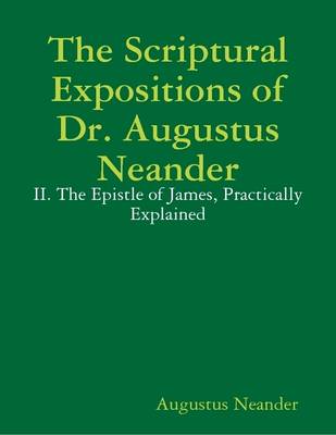 Book cover for The Scriptural Expositions of Dr. Augustus Neander: II. The Epistle of James, Practically Explained