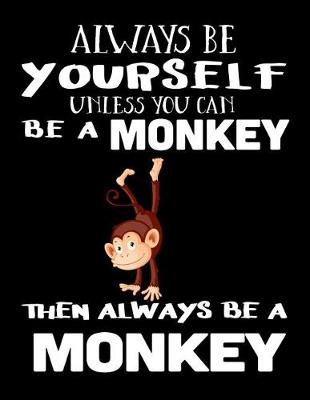 Book cover for Always Be Yourself Unless You Can Be a Monkey Then Always Be a Monkey