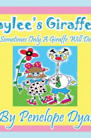 Cover of Baylee's Giraffes! Sometimes Only a Giraffe Will Do