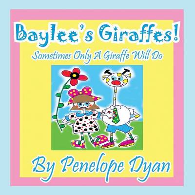 Book cover for Baylee's Giraffes! Sometimes Only a Giraffe Will Do